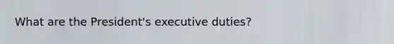 What are the President's executive duties?