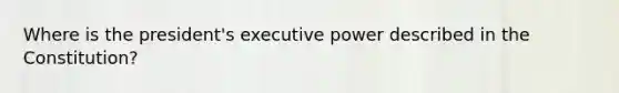 Where is the president's executive power described in the Constitution?