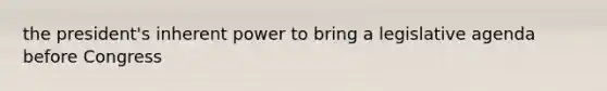 the president's inherent power to bring a legislative agenda before Congress