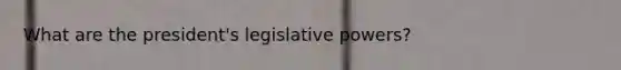 What are the president's legislative powers?