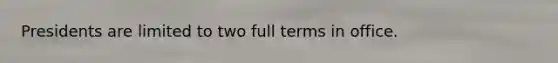 Presidents are limited to two full terms in office.