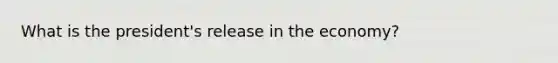 What is the president's release in the economy?