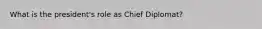 What is the president's role as Chief Diplomat?