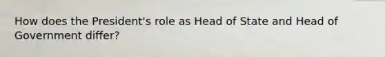 How does the President's role as Head of State and Head of Government differ?