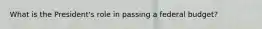 What is the President's role in passing a federal budget?