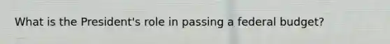 What is the President's role in passing a federal budget?