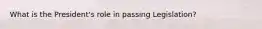 What is the President's role in passing Legislation?