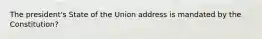 The president's State of the Union address is mandated by the Constitution?