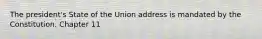 The president's State of the Union address is mandated by the Constitution. Chapter 11