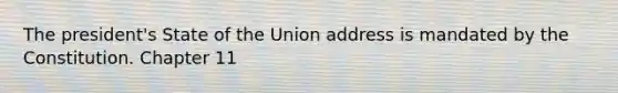 The president's State of the Union address is mandated by the Constitution. Chapter 11