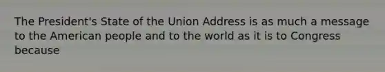 The President's State of the Union Address is as much a message to the American people and to the world as it is to Congress because