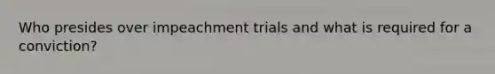 Who presides over impeachment trials and what is required for a conviction?