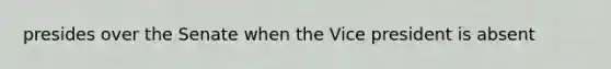presides over the Senate when the Vice president is absent