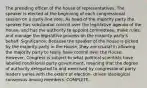 The presiding officer of the house of representatives. The speaker is elected at the beginning of each congressional session on a party-line vote. As head of the majority party the speaker has substantial control over the legislative agenda of the House, and has the authority to appoint committees, make rules, and manage the legislative process on the majority party's behalf. Significance: Because the speaker of the house is picked by the majority party in the House, they are crucial in allowing the majority party to really have control over the House. However, Congress is subject to what political scientists have labeled conditional party government, meaning that the degree of authority delegated to and exercised by congressional party leaders varies with the extent of election- driven ideological consensus among members. COMPLETE.