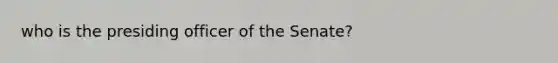 who is the presiding officer of the Senate?