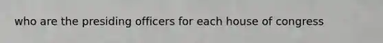 who are the presiding officers for each house of congress