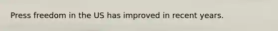 Press freedom in the US has improved in recent years.