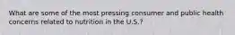 What are some of the most pressing consumer and public health concerns related to nutrition in the U.S.?