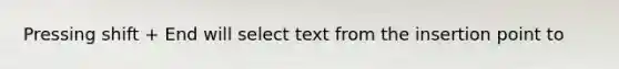 Pressing shift + End will select text from the insertion point to