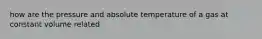 how are the pressure and absolute temperature of a gas at constant volume related