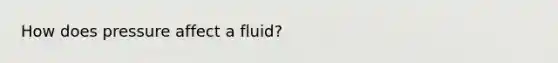 How does pressure affect a fluid?