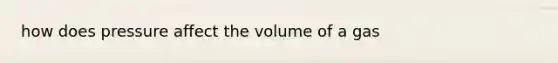 how does pressure affect the volume of a gas