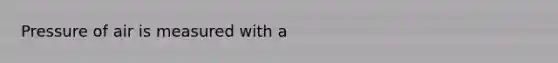 Pressure of air is measured with a