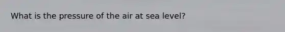 What is the pressure of the air at sea level?