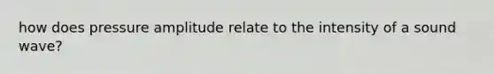 how does pressure amplitude relate to the intensity of a sound wave?
