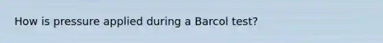 How is pressure applied during a Barcol test?