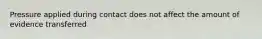 Pressure applied during contact does not affect the amount of evidence transferred