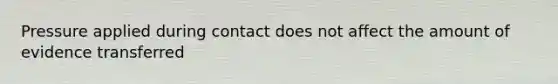 Pressure applied during contact does not affect the amount of evidence transferred