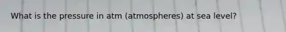 What is the pressure in atm (atmospheres) at sea level?