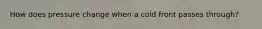 How does pressure change when a cold front passes through?