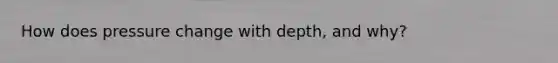 How does pressure change with depth, and why?