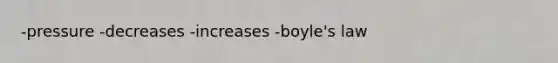 -pressure -decreases -increases -boyle's law