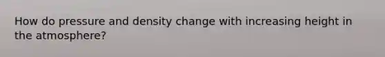 How do pressure and density change with increasing height in the atmosphere?