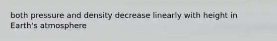 both pressure and density decrease linearly with height in Earth's atmosphere