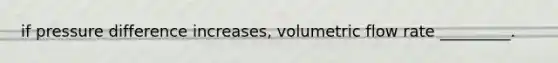 if pressure difference increases, volumetric flow rate _________.