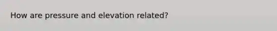 How are pressure and elevation related?