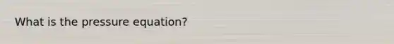What is the pressure equation?