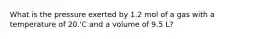 What is the pressure exerted by 1.2 mol of a gas with a temperature of 20.'C and a volume of 9.5 L?