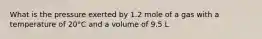 What is the pressure exerted by 1.2 mole of a gas with a temperature of 20°C and a volume of 9.5 L