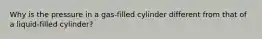 Why is the pressure in a gas-filled cylinder different from that of a liquid-filled cylinder?