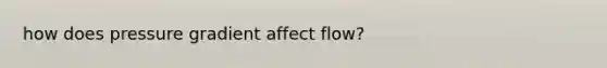 how does pressure gradient affect flow?