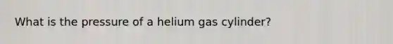 What is the pressure of a helium gas cylinder?