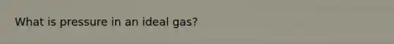 What is pressure in an ideal gas?