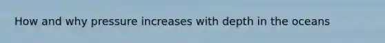 How and why pressure increases with depth in the oceans
