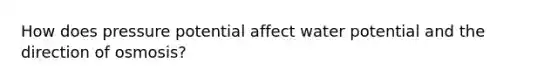 How does pressure potential affect water potential and the direction of osmosis?