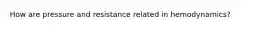 How are pressure and resistance related in hemodynamics?